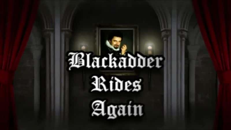 ¼Ƭڵµٴ/Blackadder Rides Again -Ѹ