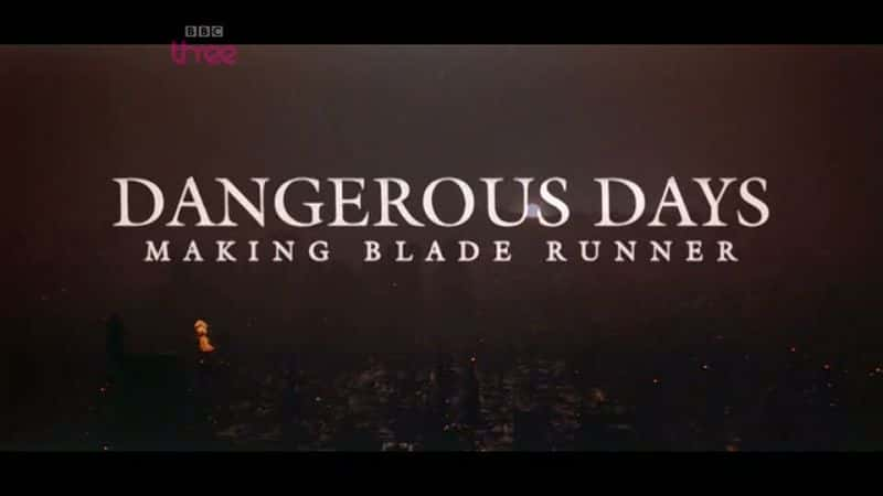 ¼ƬΣյ - ڵƬܲߵıԵ/Dangerous Days - On the Edge of Blade Runner -Ѹ