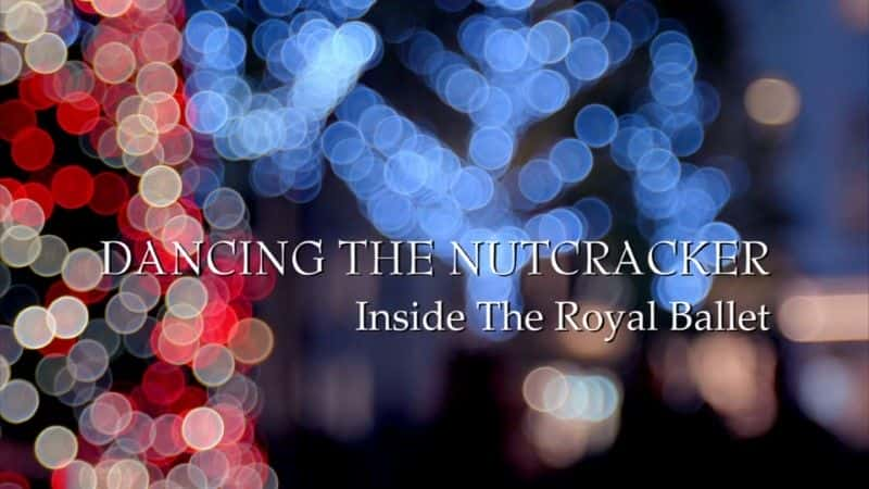 ¼ƬnutcrackerڻʼҰ裨BBC/Dancing the Nutcracker: Inside the Royal Ballet (BBC) -Ѹ