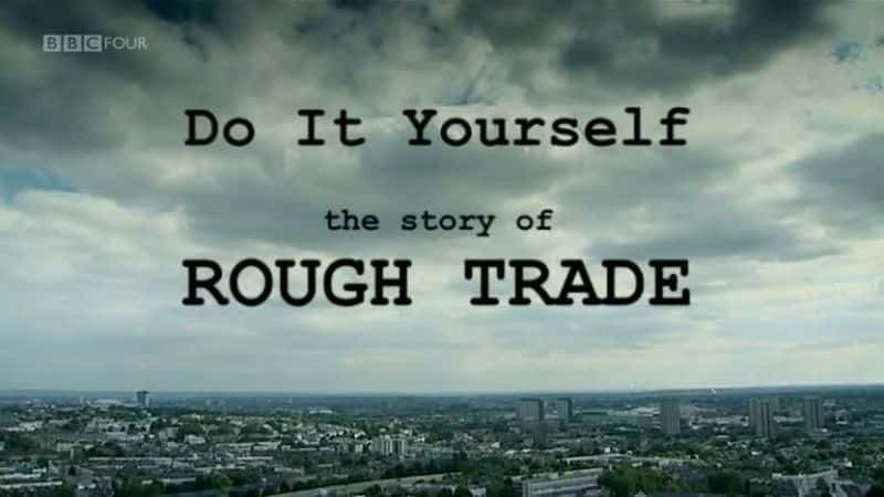 ¼ƬԼó׵Ĺ/Do It Yourself: The Story of Rough Trade -Ѹ