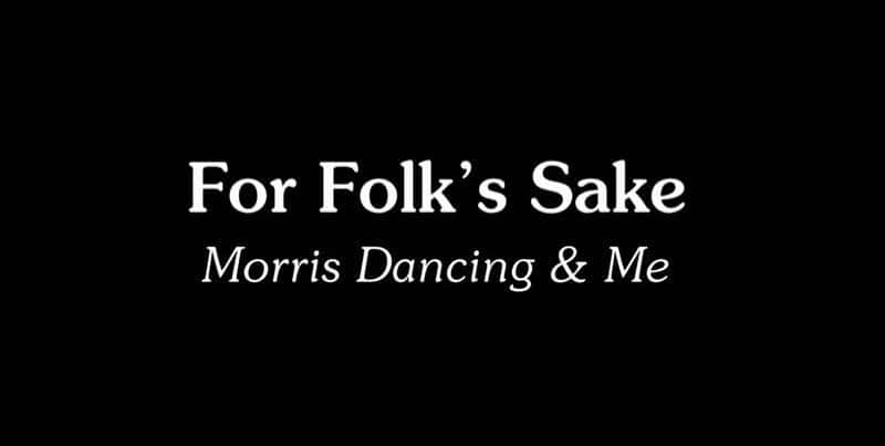 ¼ƬΪҥԵʣĪ˹/For Folk's Sake: Morris Dancing and Me-Ļ