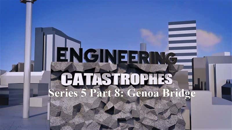 ¼Ƭѵ58Ǳ/Engineering Catastrophes Series 5 Part 8 Genoa Bridge of Tragedy-Ļ