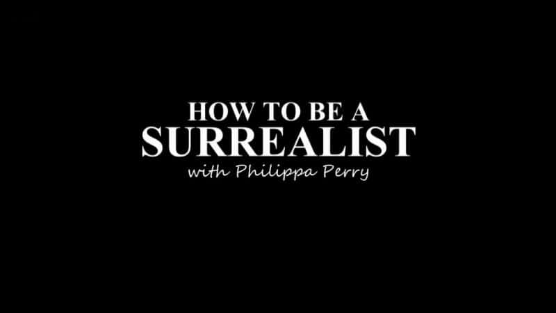 ¼ƬγΪһʵߣһ/How to be a Surrealist with Philippa Perry-Ļ