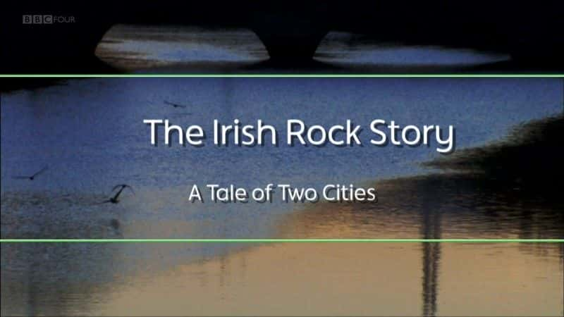 ¼Ƭҡ£еĴ˵/The Irish Rock Story: A Tale of Two Cities-Ļ