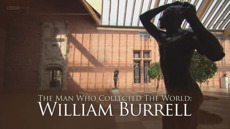 ¼Ƭղˣ׶/The Man who Collected the World: William Burrell-Ļ