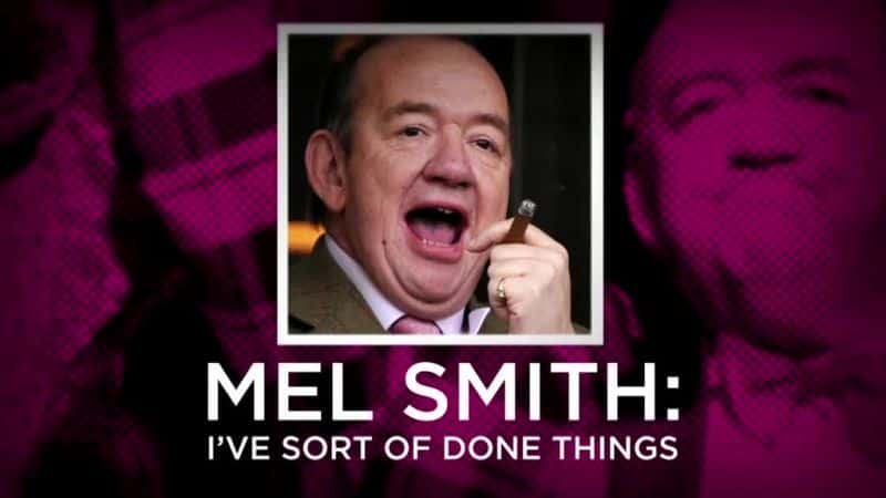 ¼Ƭ÷ʷ˹е/Mel Smith: I've Sort of Done Things-Ļ