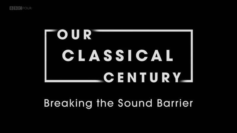 ¼ƬǵĹŵͣͻ/Our Classical Century: Breaking the Sound Barrier-Ļ