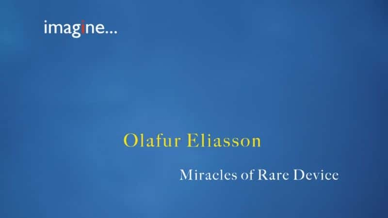 ¼Ƭάɣϡװõ漣/Olafur Eliasson: Miracles of Rare Device-Ļ