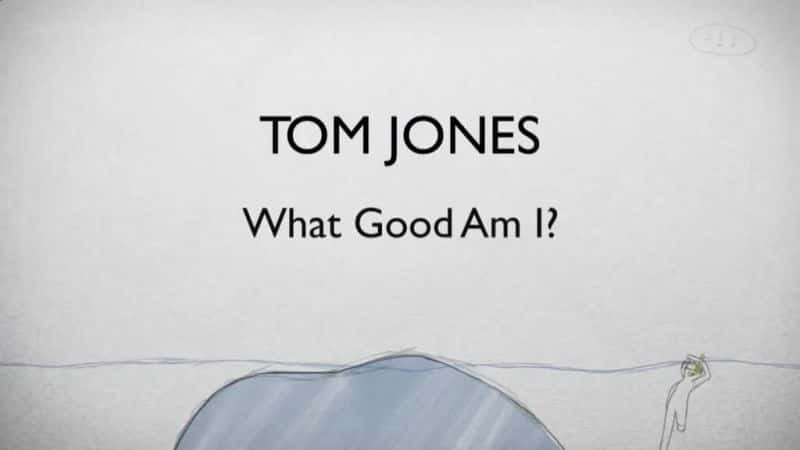 ¼Ƭķ˹к/Tom Jones: What Good Am I-Ļ