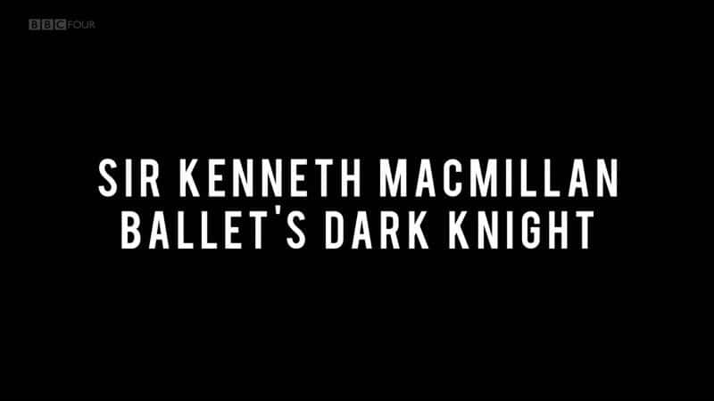 ¼Ƭĺڰʿ˹ʿ/Ballet's Dark Knight: Sir Kenneth Macmillan-Ļ