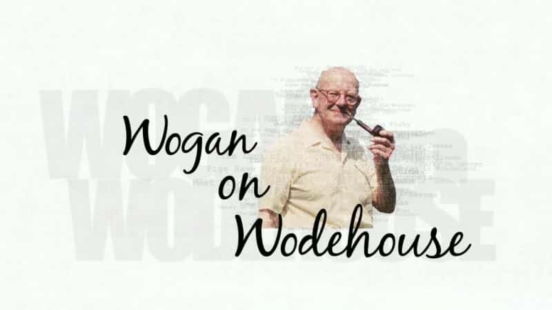 ¼Ƭ̸ֵָº˹/Wogan on Wodehouse-Ļ