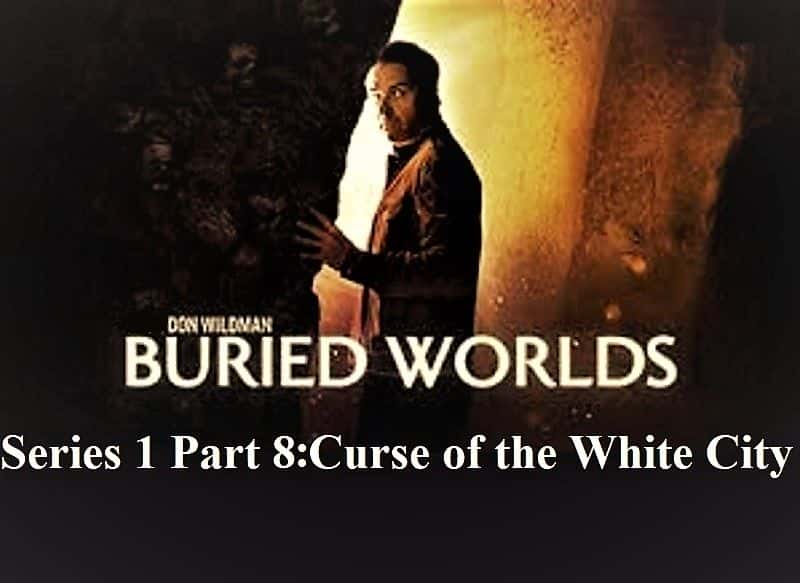 ¼Ƭơ磺18 ׳ǵ/Buried Worlds with Don Wildman : Series 1 Part 8 Curse of the White City-Ļ