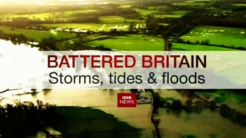 ¼ƬӢܵĴ籩ϫͺˮ/Battered Britain: Storms, Tides and Floods-Ļ