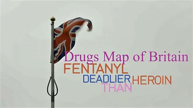 ¼ƬӢƷͼ̫Ⱥ/Drugs Map of Britain: Fentanyl Deadlier Than Heroin-Ļ