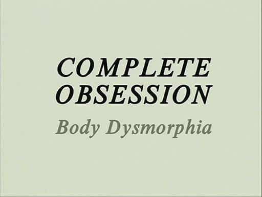 ¼Ƭȫԣο־֢/Complete Obsession: Body Dysmorphia-Ļ