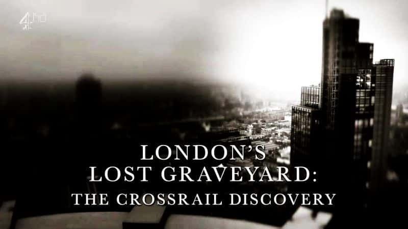 ¼Ƭ׶ʧĹأʮ·ķ/London's Lost Graveyard: The Crossrail Discovery-Ļ