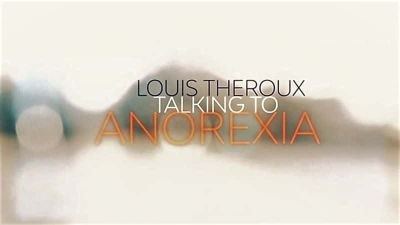 ¼Ƭ·˹³˹ʳ֢Ի/Louis Theroux: Talking to Anorexia-Ļ