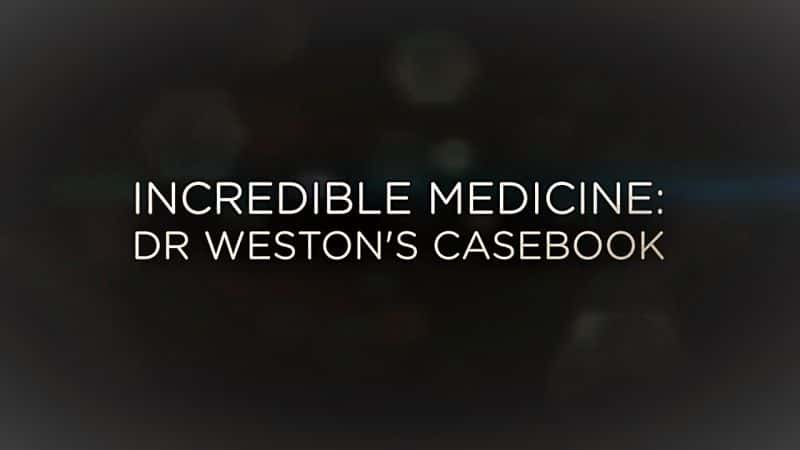 ¼ƬŵҽѧΤ˹ҽİ/Incredible Medicine: Dr Weston's Casebook-Ļ