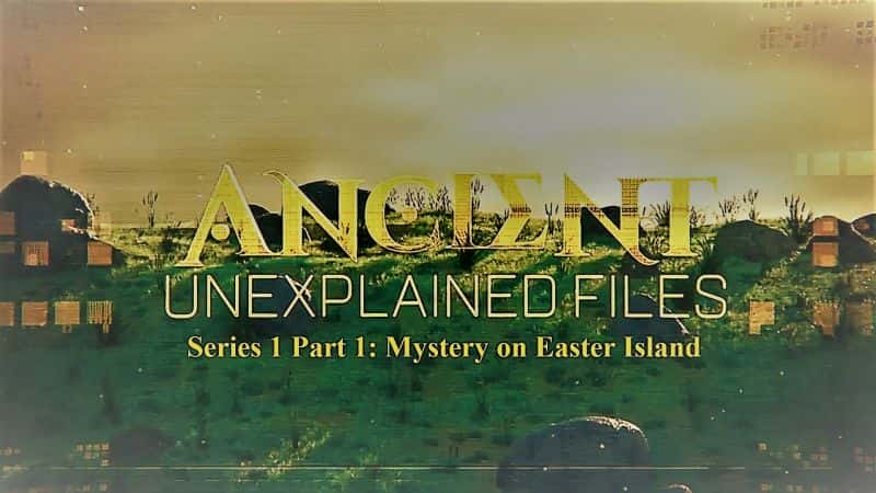 ¼ƬŴδ֮һ һ ڵ֮/Ancient Unexplained Files: Series 1 Part 1 Mystery on Easter Island-Ļ