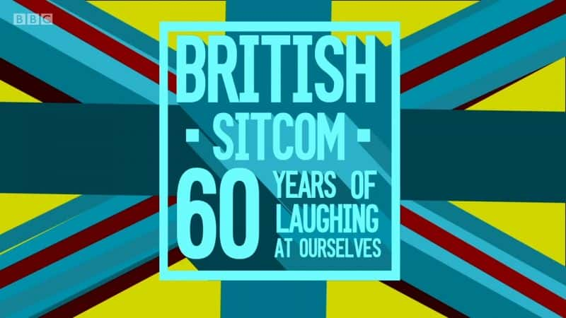 ¼ƬӢ龰ϲ磺60Գ/British Sitcom: 60 Years of Laughing at Ourselves-Ļ