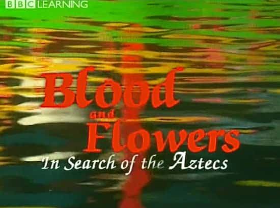 ¼ƬѪ뻨-ѰҰؿ/Blood and Flowers - In Search of the Aztecs-Ļ