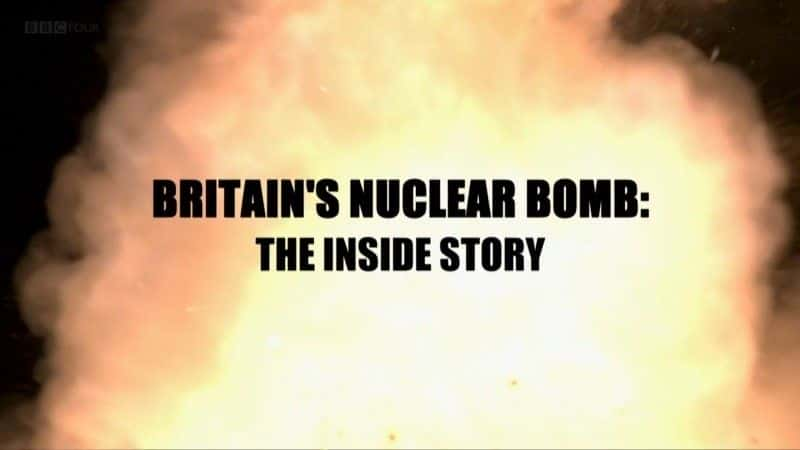 ¼ƬӢĺ˵Ļ/Britain's Nuclear Bomb: The Inside Story-Ļ