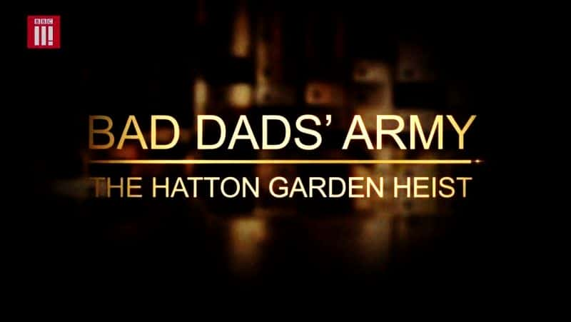 ¼Ƭְ־ӣٻ԰ٰ/Bad Dads' Army: The Hatton Garden Heist-Ļ