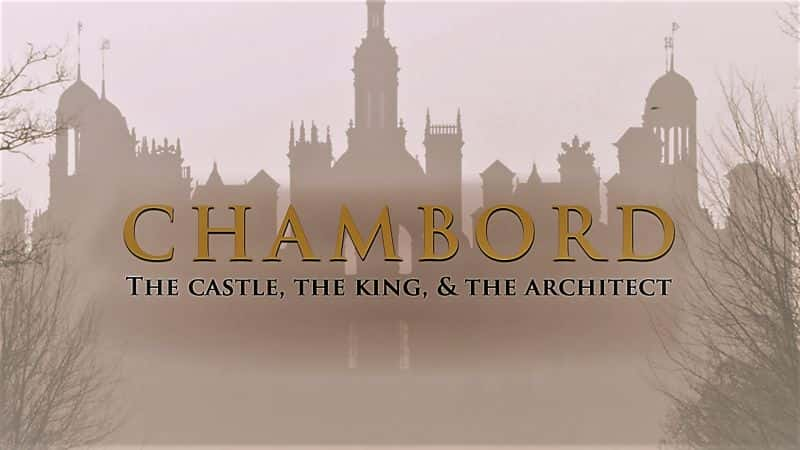 ¼ƬвǱͽʦ/Chambord: The Castle, the King and the Architect-Ļ