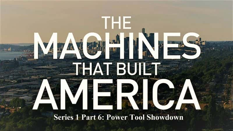 ¼ƬĻһ6綯߶Ծ/The Machines that Built America Series 1 Part 6 Power Tool Showdown-Ļ