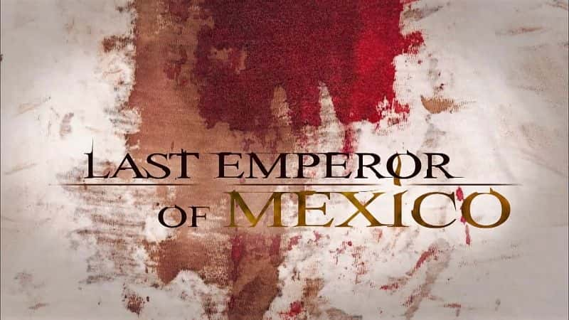 ¼Ƭīһλʵ/Last Emperor of Mexico-Ļ