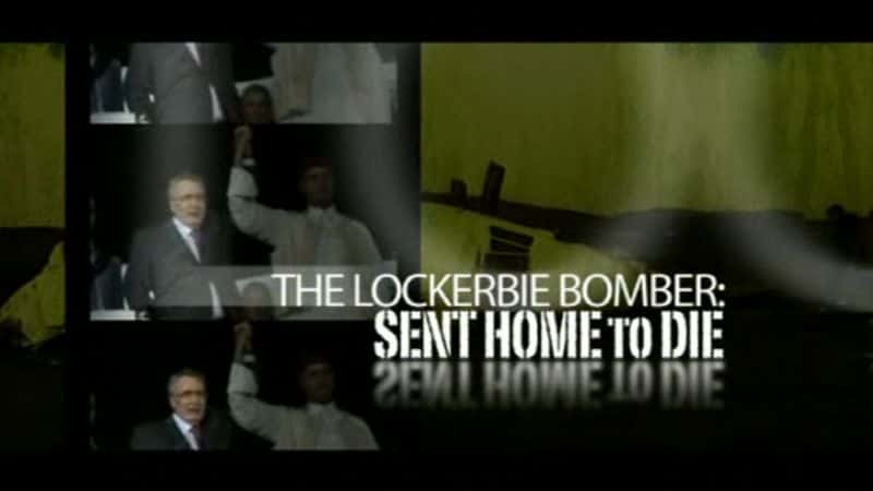 ¼Ƭ˱ըϮߣͻؼҵ/The Lockerbie Bomber: Sent Home to Die-Ļ