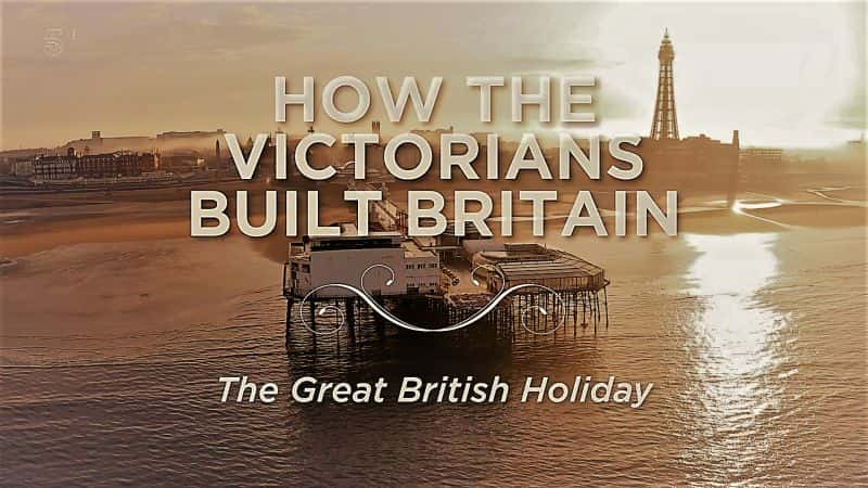 ¼ƬάνӢϵ24 ΰӢ/How the Victorians Built Britain: Series 2: Part 4 the Great British Holiday-Ļ