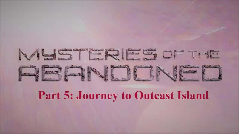 ¼Ƭ֮ϵ55֣ߵ֮/Mysteries of the Abandoned Series 5 Part 5: Journey to Outcast Island-Ļ