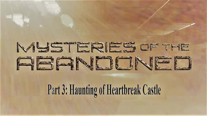 ¼Ƭ֮ϵ53֣ǱĹ/Mysteries of the Abandoned Series 5 Part 3: Haunting of Heartbreak Castle-Ļ