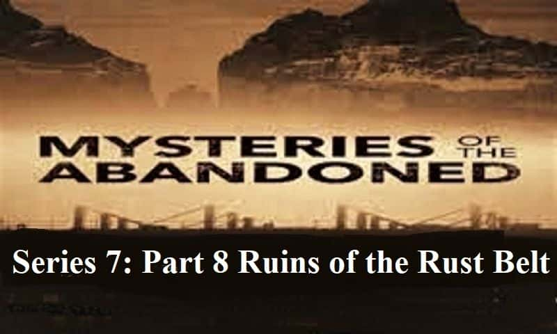 ¼Ƭİϵ78ķ/Mysteries of the Abandoned Series 7: Part 8 Ruins of the Rust Belt-Ļ