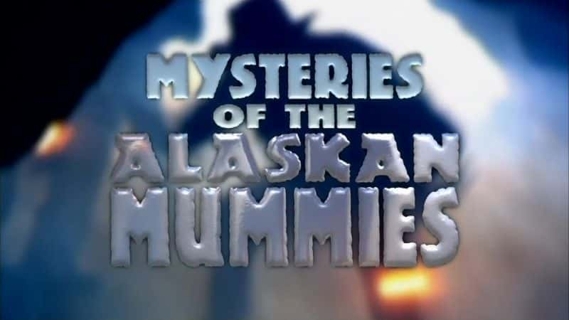 ¼Ƭ˹ľİ/Mysteries of the Alaskan Mummies-Ļ