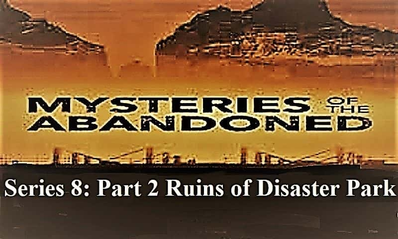 ¼Ƭİϵ82ѹ԰ķ/Mysteries of the Abandoned Series 8: Part 2 Ruins of Disaster Park-Ļ