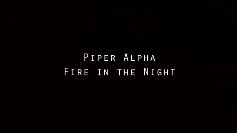 ¼Ƭ갢ҹĻ/Piper Alpha: Fire in the Night-Ļ