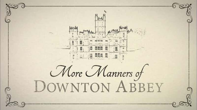 ¼Ƭƶׯ԰ĸ/More Manners of Downton Abbey-Ļ