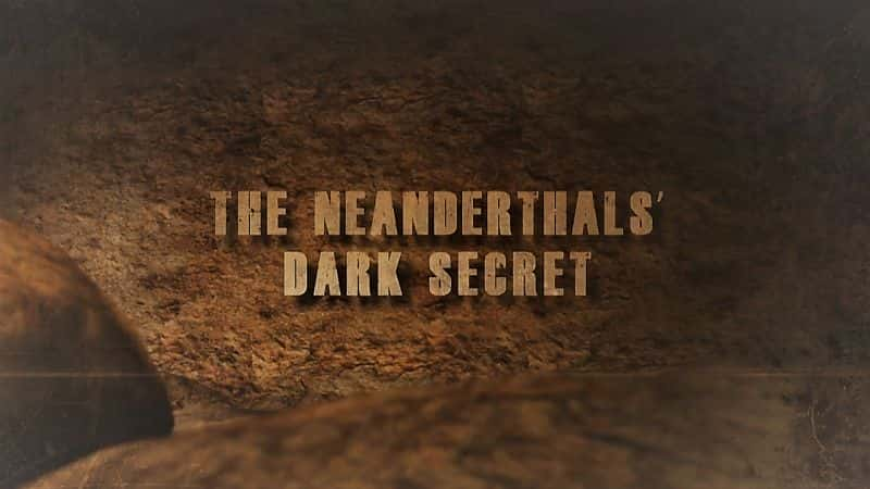 ¼Ƭᰲ˵ĺڰ/The Neanderthals' Dark Secret-Ļ