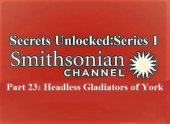 ¼Ƭϵ123֣ԼͷǶʿ/Secrets Unlocked Series 1 Part 23: Headless Gladiators of York-Ļ