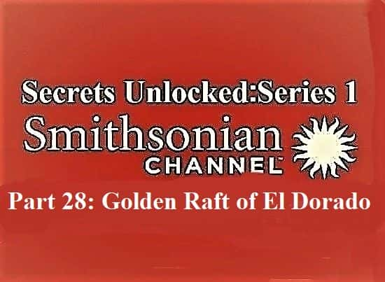 ¼Ƭϵ128֣Ļƽ/Secrets Unlocked Series 1 Part 28: Golden Raft of El Dorado-Ļ