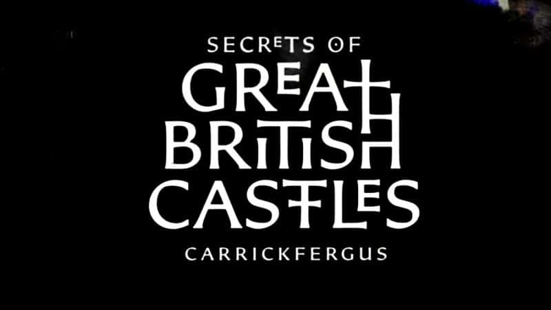 ¼ƬӢΰǱܵ1˷Ѽ˹/Secrets of Great British Castles Series 1: Carrickfergus-Ļ