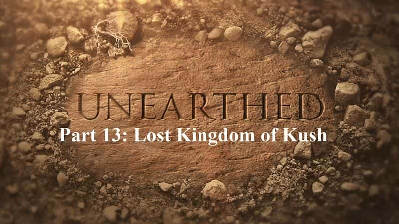 ¼Ƭϵ613֣ʲʧ/Unearthed Series 6 Part 13: Lost Kingdom of Kush-Ļ