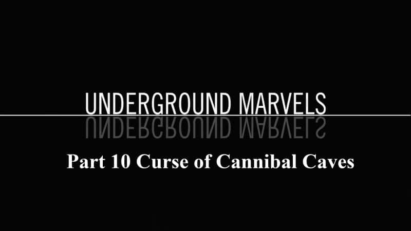 ¼Ƭϵ110֣ʳ˶ߵ/Underground Marvels Series 1: Part 10 Curse of Cannibal Caves-Ļ