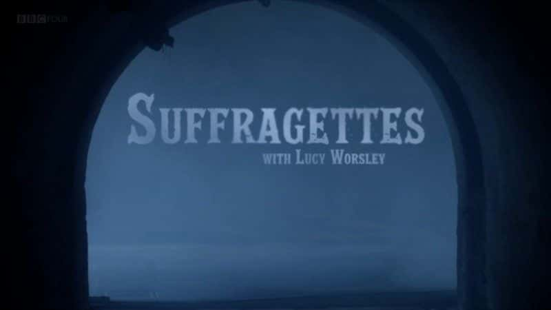 ¼Ƭ¶˹ĸŮȨ/Suffragettes with Lucy Worsley-Ļ