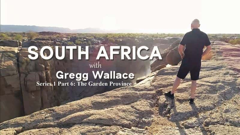 ¼Ƭ׸񡤻ʿϷϵ16֣԰ʡ/South Africa with Gregg Wallace Series 1 Part 6: The Garden Province-Ļ