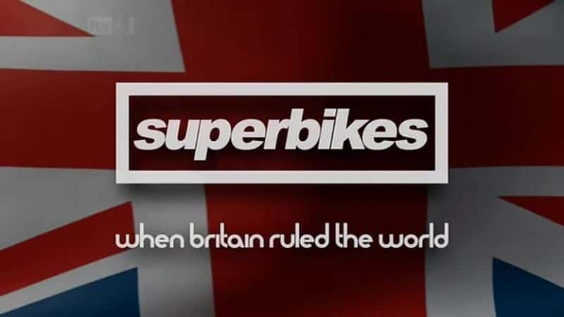 ¼ƬĦг-Ӣͳ/Superbikes - When Britain Ruled the World-Ļ