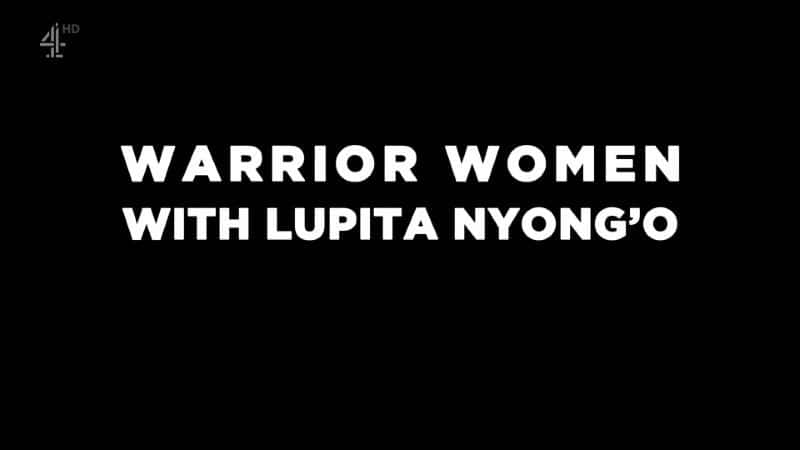 ¼Ƭ¶ƤһŮսʿ/Warrior Women with Lupita Nyong'o-Ļ