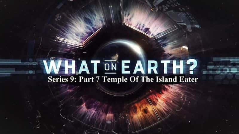 ¼ƬϷʲôϵ97ֵߵ/What on Earth Series 9: Part 7 Temple of the Island Eater-Ļ